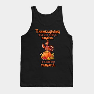 Thanksgiving is not about gobbling a handful, it is about being thankful Tank Top
